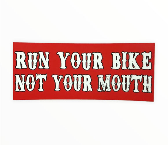 RUN YOUR BIKE NOT YOUR MOUTH STICKERS